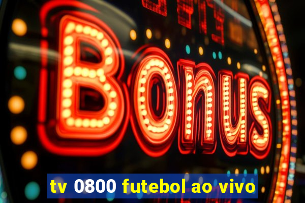 tv 0800 futebol ao vivo